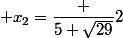  x_2=\dfrac {5+\sqrt{29}}{2}