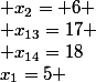 x_1=5 ; x_2= 6 ; \dots ; x_{13}=17 ; x_{14}=18