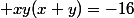  xy(x+y)=-16