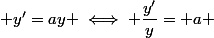  y'=ay \iff \dfrac{y'}{y}= a 