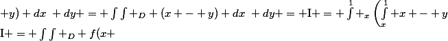 \text{I} = \int\int _{D} f(x ; y) dx~ dy = \int\int _{D} (x - y) dx~ dy = \text{I} = \int^{1} _{x}\left(\int^{1}_{x} x - y&nbsp;&nbsp;dy \right) dx = \int^{1} _{x}\left[ xy - \dfrac{y�}{2} \right]^{1}_{0} dx =\int^{1}_{0} -\dfrac{x�}{2} + x -\dfrac{1}{2} dx = -\dfrac{1}{6} 