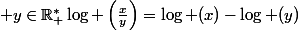  y\in\R_+^*\ \log \left(\frac{x}{y}\right)=\log (x)-\log (y)