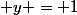  y = 1