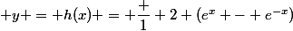  y = h(x) = \dfrac 1 2 (e^x - e^{-x})