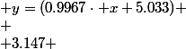
 \\ \left(\begin{array}{ccc}
 \\ -5.389 & -0.3385 & y=(0.9967\cdot x+5.033) \\
 \\ 3.147 & 2.421 & y=(1.836\cdot x-3.356) \\
 \\ 14.74 & 128.7 & y=(23.98\cdot x-224.8)
 \\ \end{array}\right)
 \\ 