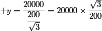  y=\dfrac{20000}{\dfrac{200}{\sqrt{3}}}=20000\times\dfrac{\sqrt{3}}{200}