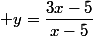  y=\dfrac{3x-5}{x-5}