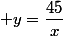  y=\dfrac{45}{x}