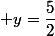  y=\dfrac{5}{2}