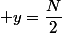  y=\dfrac{N}{2}