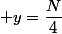  y=\dfrac{N}{4}