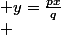 \left\lbrace\begin{matrix} & y=\frac{px}{q}\\ & y=\frac{-qx}{p} +q \end{matrix}\right.