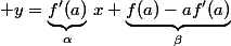  y=\underbrace{f'(a)}_{\alpha}\,x+\underbrace{f(a)-af'(a)}_{\beta}