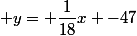  y= \dfrac{1}{18}x -47