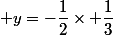  y=-\dfrac{1}{2}\times \dfrac{1}{3}