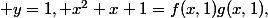  y=1, x^2+x+1=f(x,1)g(x,1),