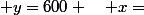  y=600 \quad x=&nbsp;&nbsp;\dfrac{600-b}{a}