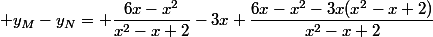  y_M-y_N= \dfrac{6x-x^2}{x^2-x+2}-3x \dfrac{6x-x^2-3x(x^2-x+2)}{x^2-x+2}