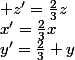 x'=\frac{2}{3}x&nbsp;&nbsp;&nbsp;&nbsp;y'=\frac{2}{3} y&nbsp;&nbsp; z'=\frac{2}{3}z