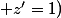 z' \in U_{+} \; \; et \; \; (0<a'<a \; \; ou\; \; z'=1)