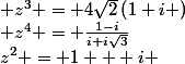z^{2} = 1 + i ; z^{3} = 4\sqrt{2}\left(1+i \right); z^{4} = \frac{1-i}{i+i\sqrt{3}}