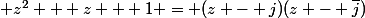  z^2 + z + 1 = (z - j)(z - \bar{j})