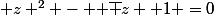  z ^{2} - {\displaystyle {\overline {z} +1 =0