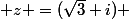  z =(\sqrt{3}+i) 