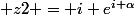  z2 = i e^{i \alpha}