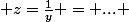  z=\frac{1}{y} = ... 