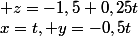 x=t, y=-0,5t; z=-1,5+0,25t