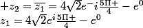 z_1={4\sqrt{2}e^i{\frac{5\Pi }{4}}-e^{0}}; z_2=\bar{z_1}=4\sqrt{2}e^-i{\frac{5\Pi }{4}}-e^{0}