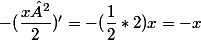 -(\dfrac{x²}{2})'=-(\dfrac{1}{2}*2)x=-x