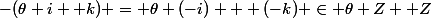 -(\theta i +k) = \theta (-i) + (-k) \in \theta Z +Z