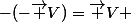 -(-\vec {V})=\vec {V} 