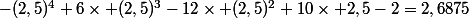 -(2,5)^4+6\times (2,5)^3-12\times (2,5)^2+10\times 2,5-2=2,6875