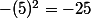 -(5)^2=-25