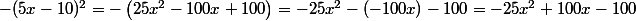 -(5x-10)^2=-\left(25x^2-100x+100\right)=-25x^2-(-100x)-100=-25x^2+100x-100