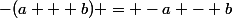 -(a + b) = -a - b