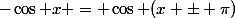 -\cos x = \cos (x \pm \pi)