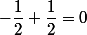 -\dfrac{1}{2}+\dfrac{1}{2}=0