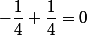 -\dfrac{1}{4}+\dfrac{1}{4}=0