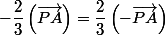 -\dfrac{2}{3}\left(\vec{PA}\right)=\dfrac{2}{3}\left(-\vec{PA}\right)