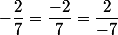 -\dfrac{2}{7}=\dfrac{-2}{7}=\dfrac{2}{-7}