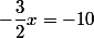 -\dfrac{3}{2}x=-10