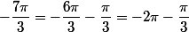 -\dfrac{7\pi}{3}=-\dfrac{6\pi}{3}-\dfrac{\pi}{3}=-2\pi-\dfrac{\pi}{3}