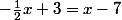 -\frac{1}{2}x+3=x-7