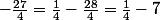 -\frac{27}{4}=\frac{1}{4}-\frac{28}{4}=\frac{1}{4}-7