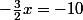 -\frac{3}{2}x=-10