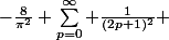  -1 =&nbsp;&nbsp;-\frac{8}{\pi^2} \sum_{p=0}^\infty \frac{1}{(2p+1)^2} 